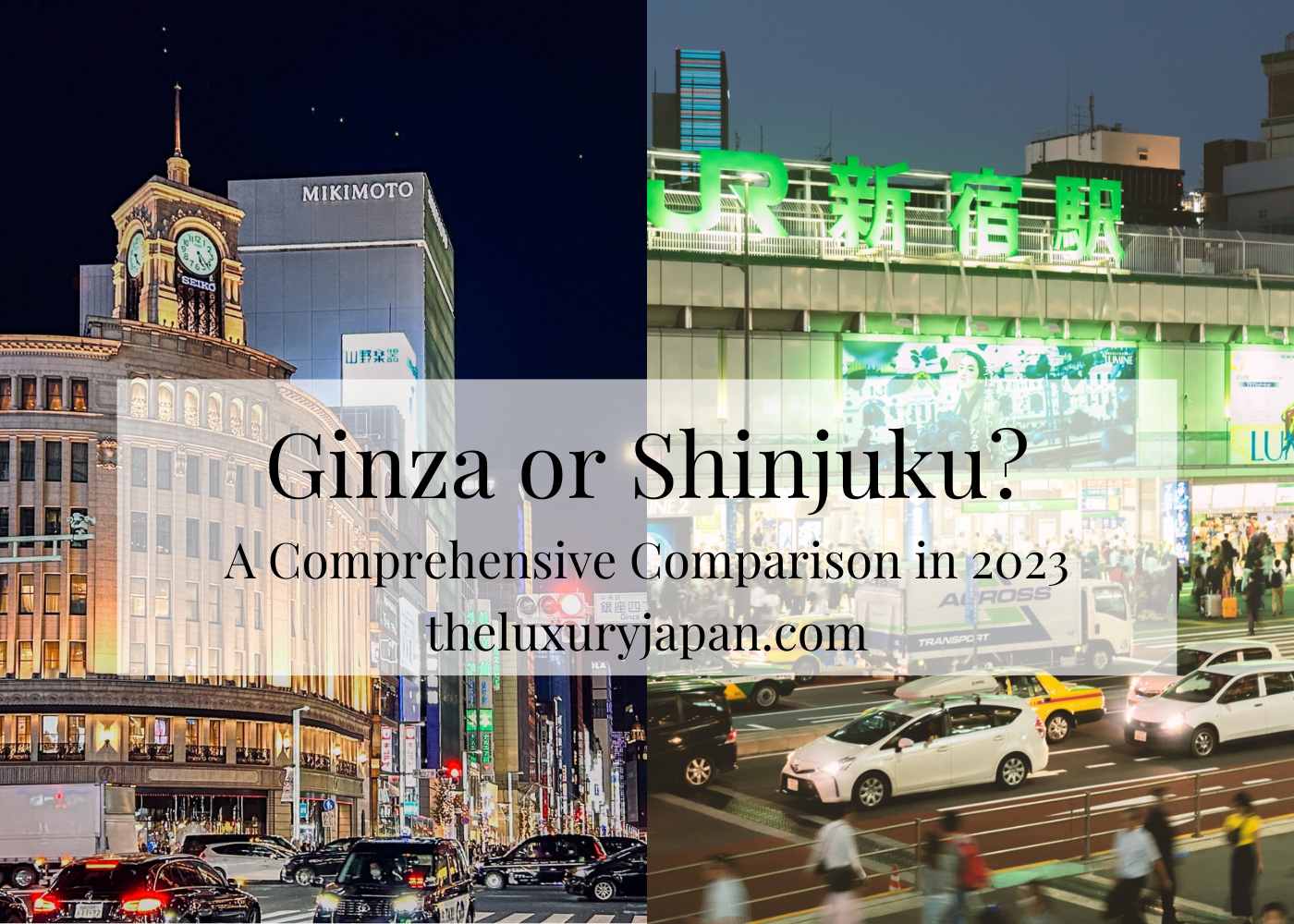 Left picture with gold building with clock and right picture with neon green lights. Both are busy areas. In the middle is a text that asks Ginza or Shinjuku? with some wordings on A Comprehensive Comparison in 2023 by theluxuryjapan.com